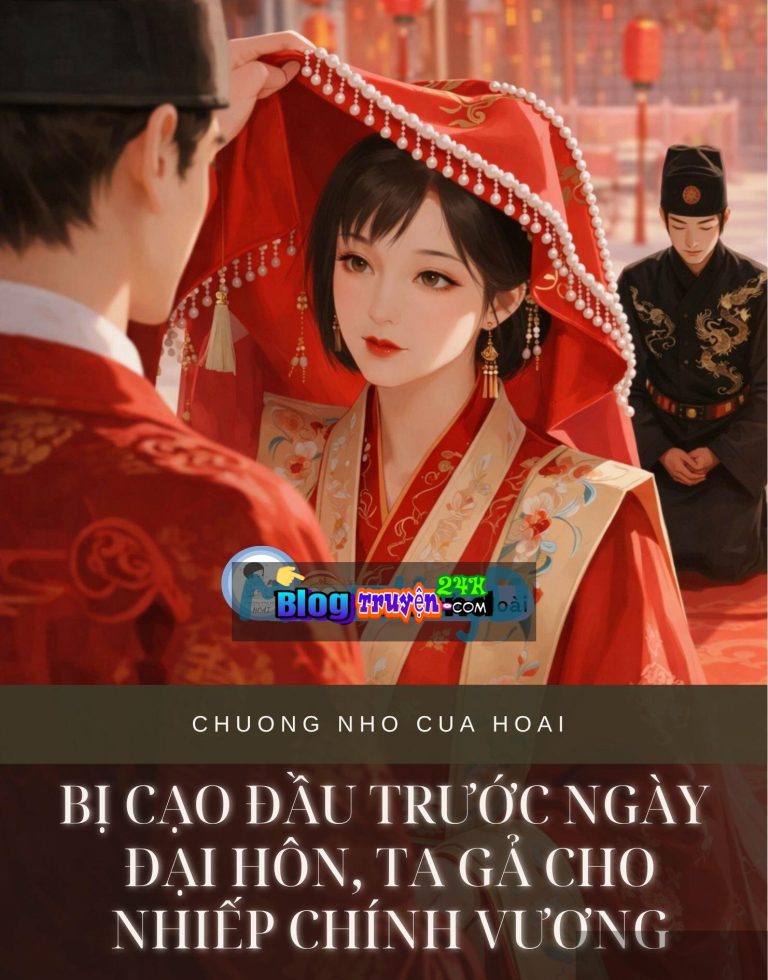 Bị Cạo Đầu Trước Ngày Đại Hôn, Ta Gả Cho Nhiếp Chính Vương