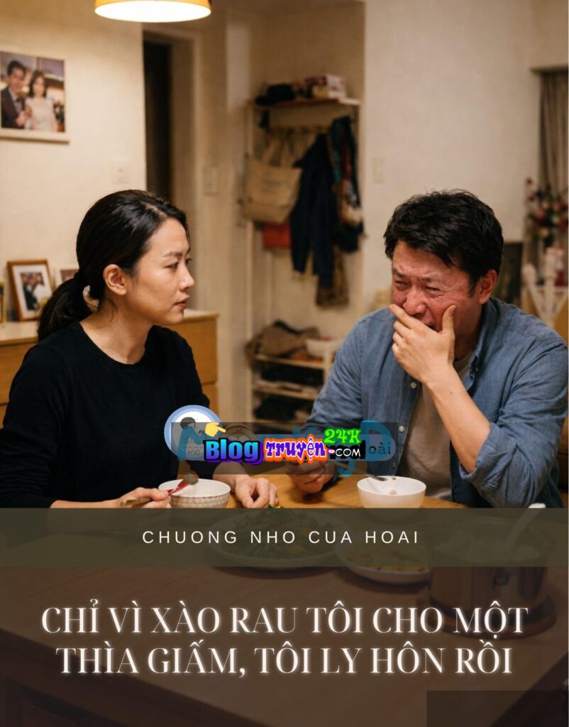 Chỉ Vì Xào Rau Tôi Cho Một Thìa Giấm, Tôi Ly Hôn Rồi