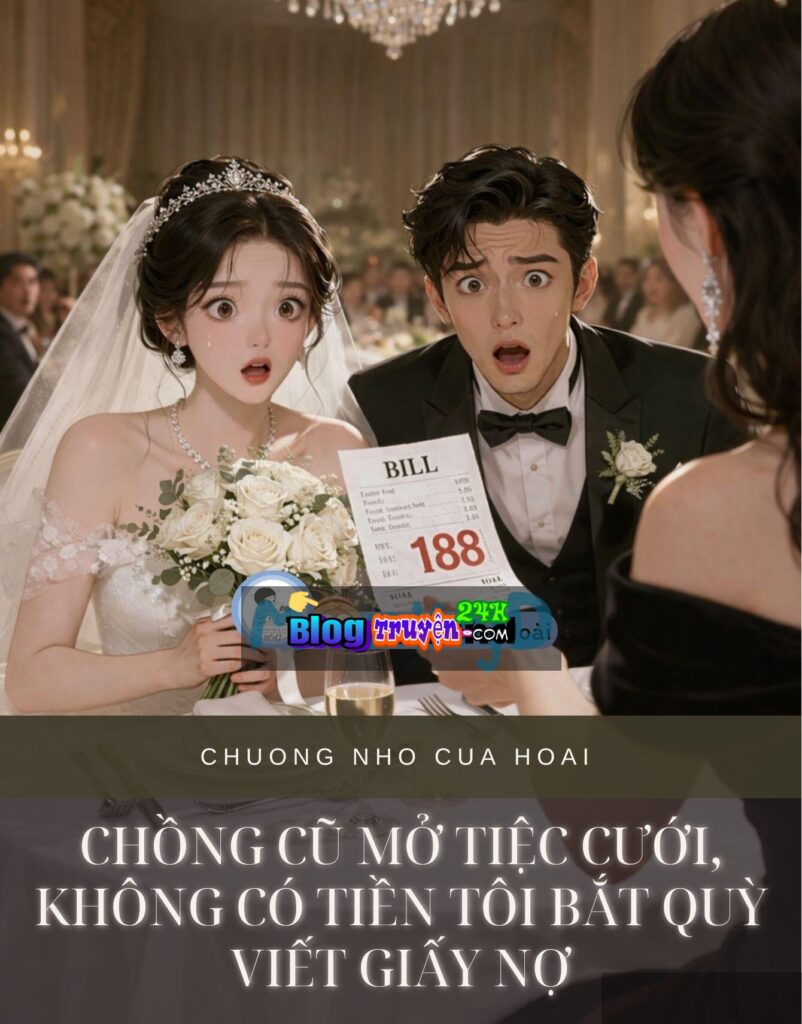 Chồng Cũ Mở Tiệc Cưới, Không Có Tiền Tôi Bắt Quỳ Viết Giấy Nợ