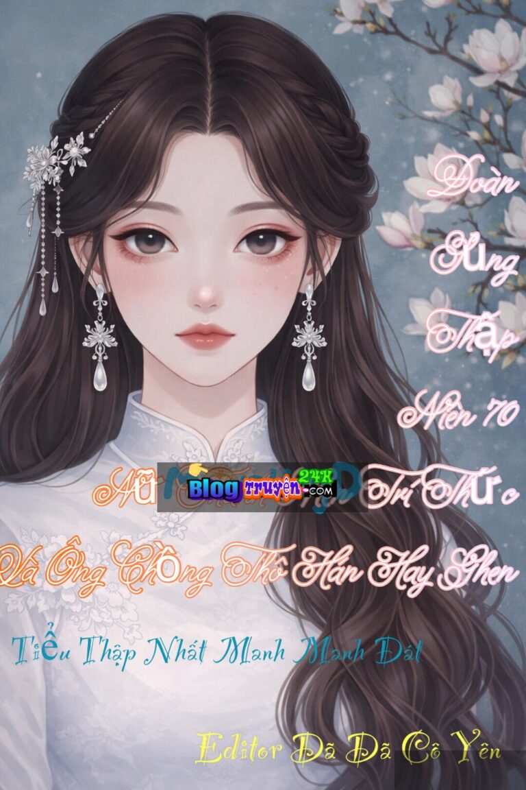 Đoàn Sủng Thập Niên 70: Nữ Thanh Niên Trí Thức Và Ông Chồng Thô Hán Hay Ghen