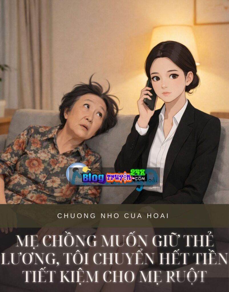 Mẹ Chồng Muốn Giữ Thẻ Lương, Tôi Chuyển Hết Tiền Tiết Kiệm Cho Mẹ Ruột