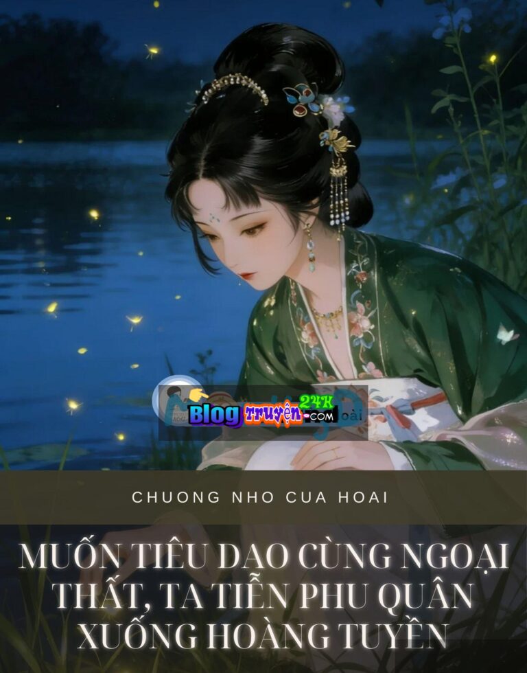 Muốn Tiêu Dao Cùng Ngoại Thất, Ta Tiễn Phu Quân Xuống Hoàng Tuyền