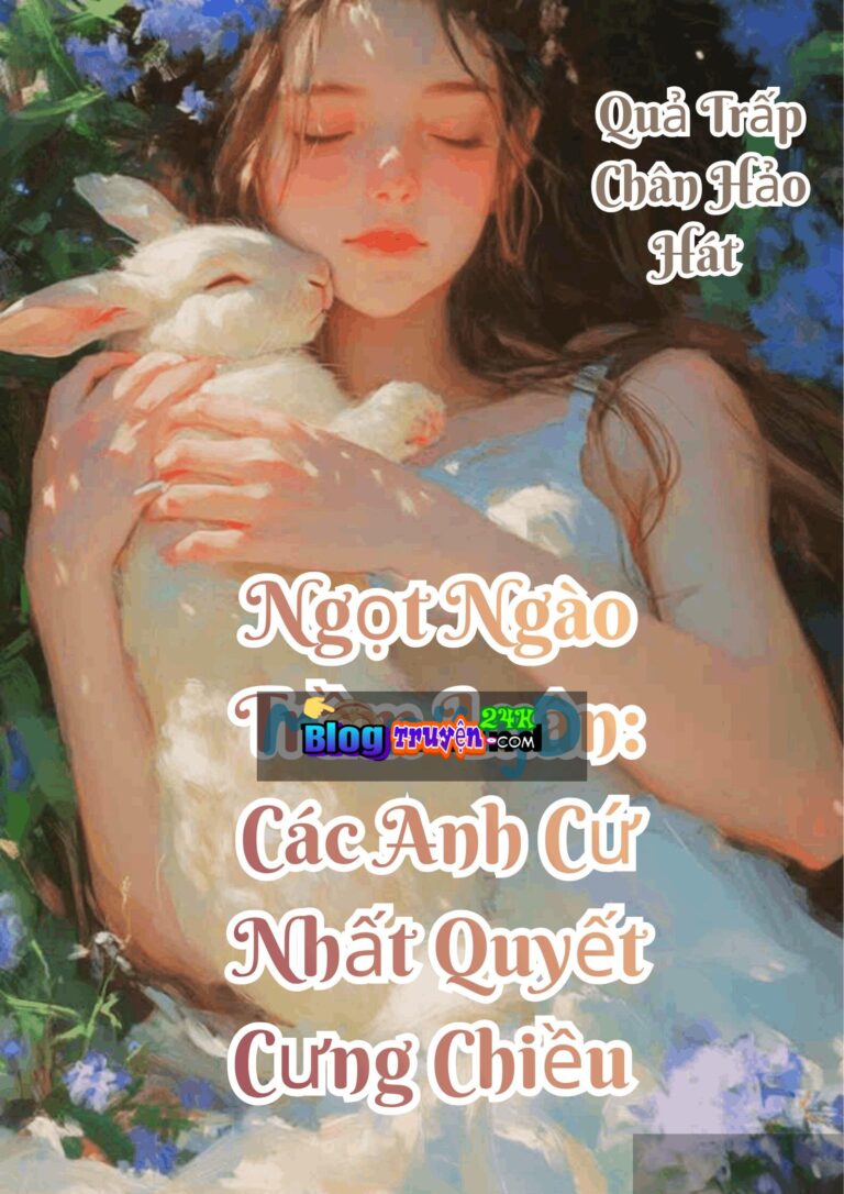 Ngọt Ngào Trầm Luân: Các Anh Cứ Nhất Quyết Cưng Chiều