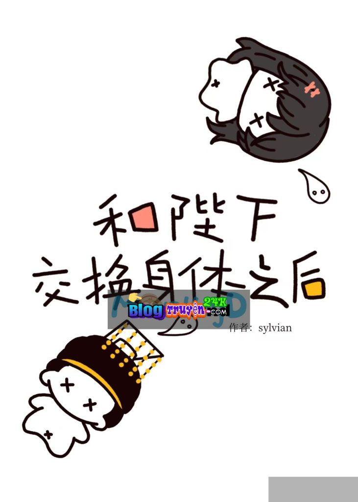 Sau Khi Hoán Đổi Thân Xác Với Bệ Hạ