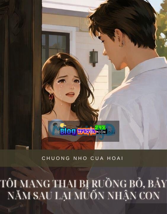 Tôi Mang Thai Bị Ruồng Bỏ, Bảy Năm Sau Lại Muốn Nhận Con