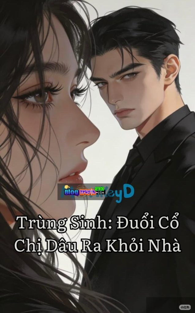 Trùng Sinh: Đuổi Cổ Chị Dâu Ra Khỏi Nhà