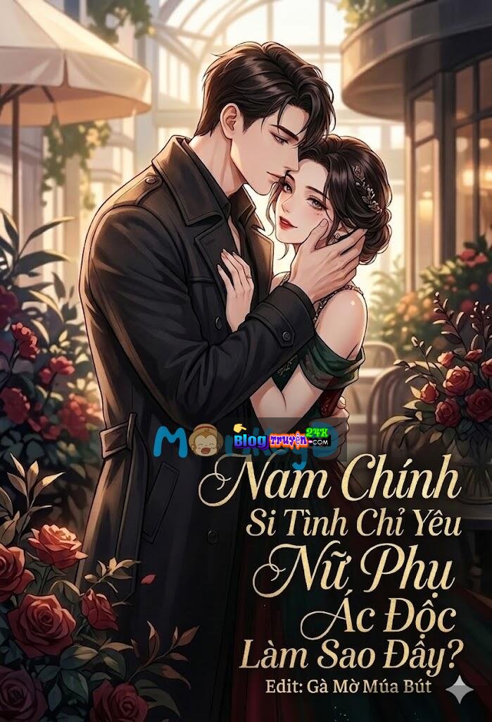 Xuyên nhanh: Nam Chính Si Tình Chỉ Yêu Nữ Phụ Ác Độc Làm Sao Đây?
